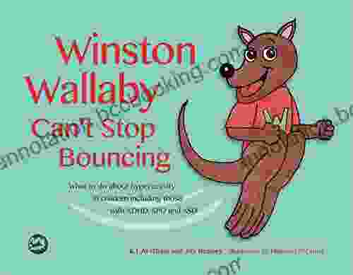 Winston Wallaby Can T Stop Bouncing: What To Do About Hyperactivity In Children Including Those With ADHD SPD And ASD