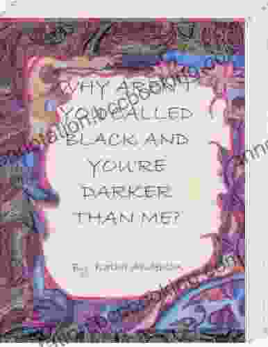 Why Aren T You Called Black And You Re Darker Than Me?