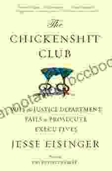 The Chickenshit Club: Why The Justice Department Fails To Prosecute Executives