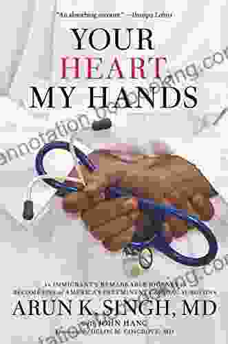 Your Heart My Hands: An Immigrant S Remarkable Journey To Become One Of America S Preeminent Cardiac Surgeons